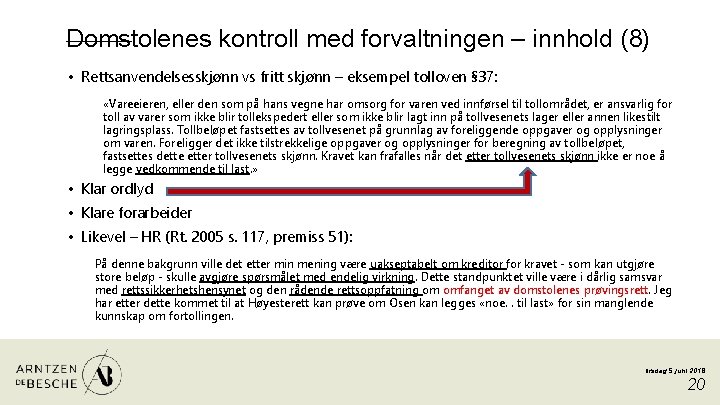 Domstolenes kontroll med forvaltningen – innhold (8) • Rettsanvendelsesskjønn vs fritt skjønn – eksempel