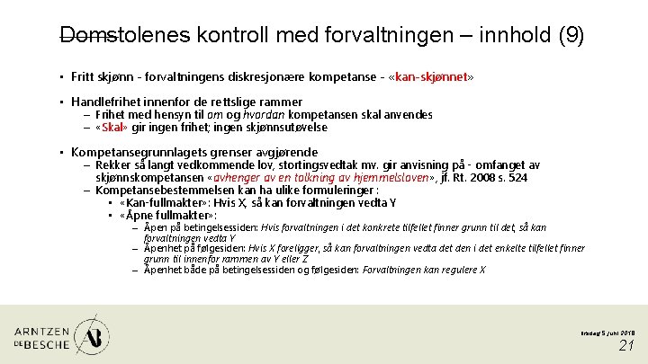 Domstolenes kontroll med forvaltningen – innhold (9) • Fritt skjønn - forvaltningens diskresjonære kompetanse