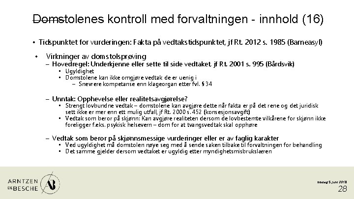 Domstolenes kontroll med forvaltningen - innhold (16) • Tidspunktet for vurderingen: Fakta på vedtakstidspunktet,