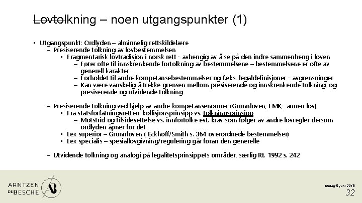 Lovtolkning – noen utgangspunkter (1) • Utgangspunkt: Ordlyden – alminnelig rettskildelære – Presiserende tolkning