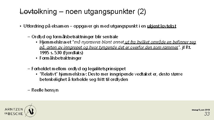 Lovtolkning – noen utgangspunkter (2) • Utfordring på eksamen – oppgaver gis med utgangspunkt