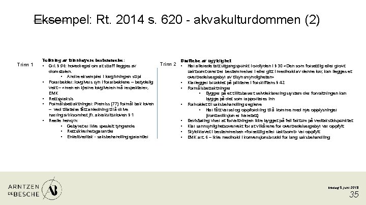 Eksempel: Rt. 2014 s. 620 - akvakulturdommen (2) Trinn 1 Tolkning av trinnhøyere bestemmelse: