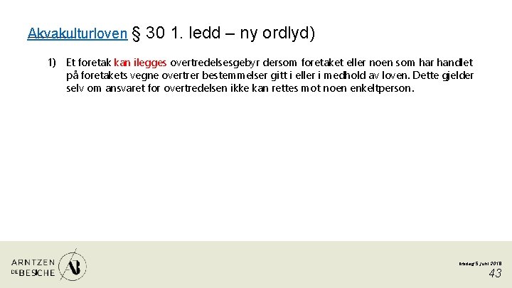 Akvakulturloven § 30 1. ledd – ny ordlyd) 1) Et foretak kan ilegges overtredelsesgebyr