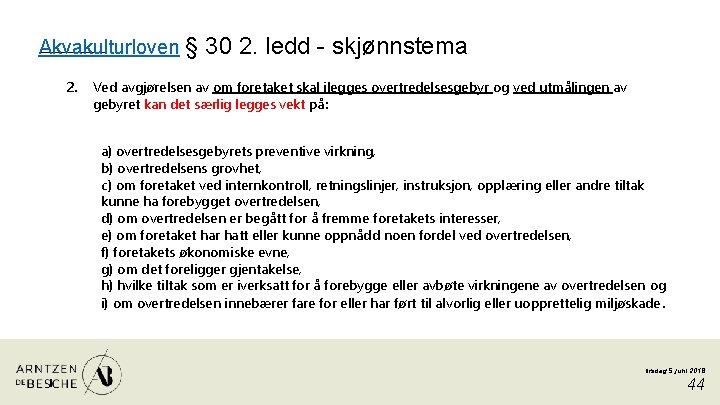 Akvakulturloven § 2. 30 2. ledd - skjønnstema Ved avgjørelsen av om foretaket skal
