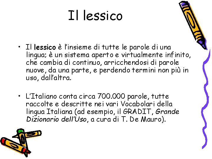 Il lessico • Il lessico è l’insieme di tutte le parole di una lingua;