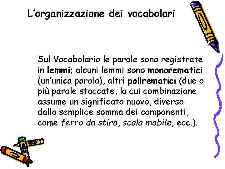 L’organizzazione dei vocabolari Sul Vocabolario le parole sono registrate in lemmi; alcuni lemmi sono