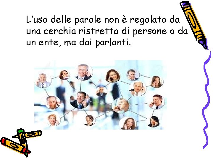 L’uso delle parole non è regolato da una cerchia ristretta di persone o da