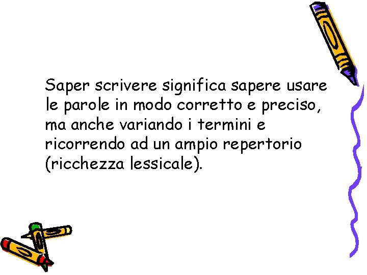 Saper scrivere significa sapere usare le parole in modo corretto e preciso, ma anche