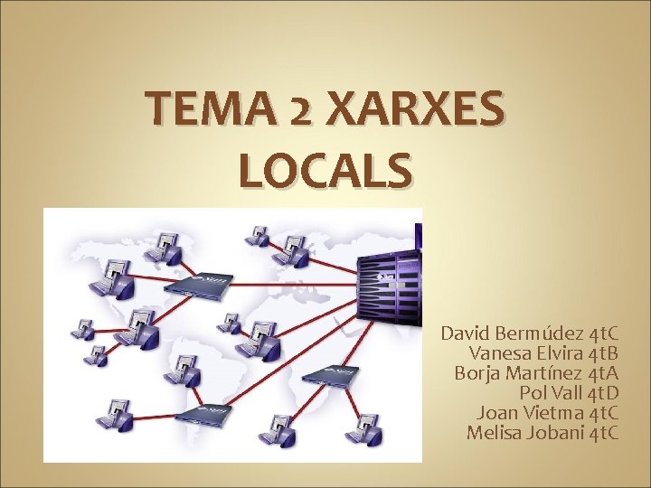 TEMA 2 XARXES LOCALS David Bermúdez 4 t. C Vanesa Elvira 4 t. B