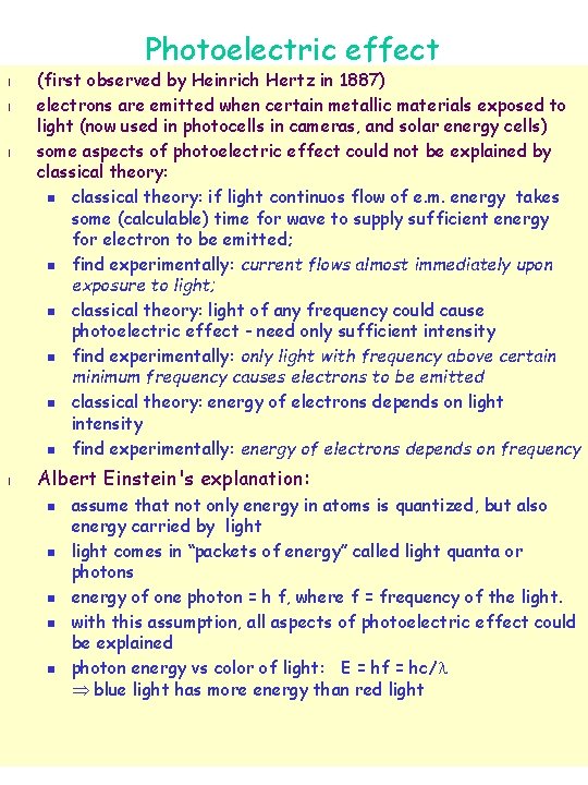 Photoelectric effect l l (first observed by Heinrich Hertz in 1887) electrons are emitted