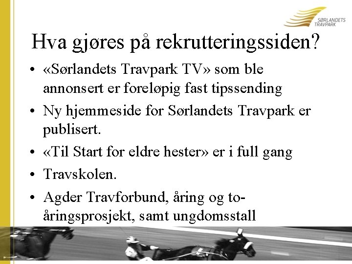 Hva gjøres på rekrutteringssiden? • «Sørlandets Travpark TV» som ble annonsert er foreløpig fast