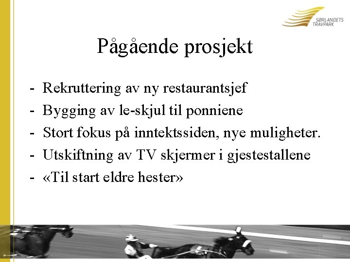 Pågående prosjekt - Rekruttering av ny restaurantsjef Bygging av le-skjul til ponniene Stort fokus