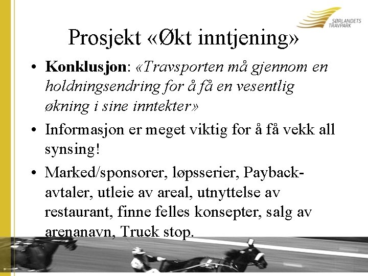 Prosjekt «Økt inntjening» • Konklusjon: «Travsporten må gjennom en holdningsendring for å få en