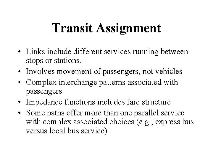 Transit Assignment • Links include different services running between stops or stations. • Involves
