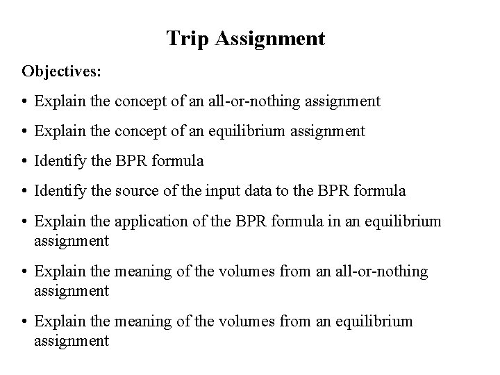 Trip Assignment Objectives: • Explain the concept of an all-or-nothing assignment • Explain the