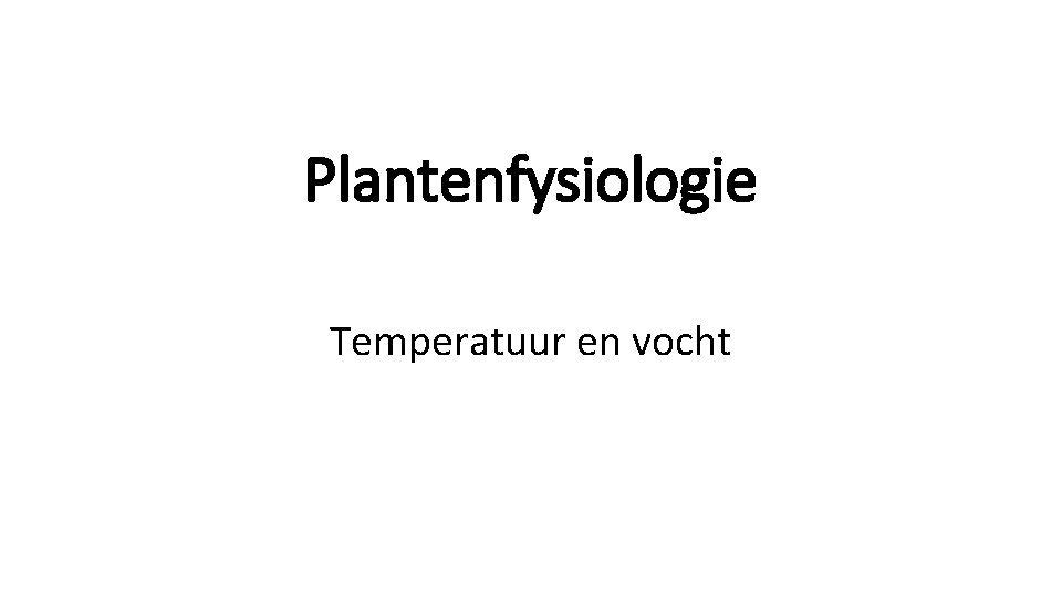 Plantenfysiologie Temperatuur en vocht 