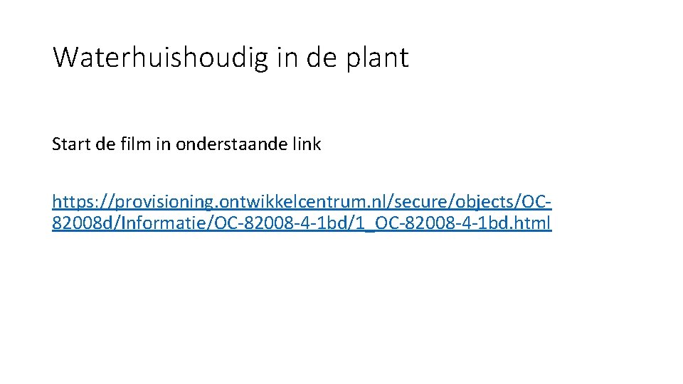 Waterhuishoudig in de plant Start de film in onderstaande link https: //provisioning. ontwikkelcentrum. nl/secure/objects/OC