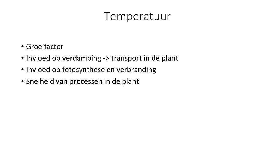 Temperatuur • Groeifactor • Invloed op verdamping -> transport in de plant • Invloed