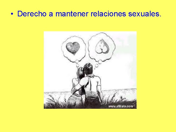  • Derecho a mantener relaciones sexuales. 