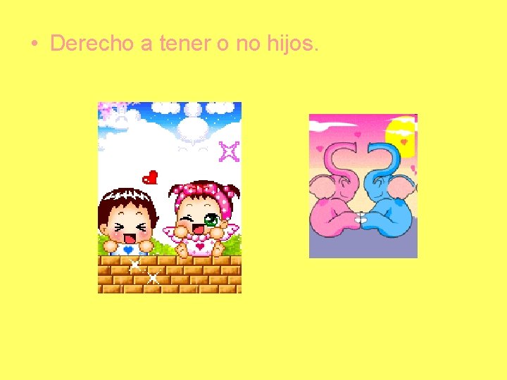  • Derecho a tener o no hijos. 