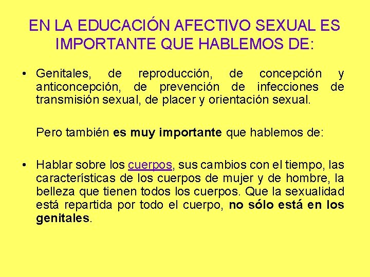 EN LA EDUCACIÓN AFECTIVO SEXUAL ES IMPORTANTE QUE HABLEMOS DE: • Genitales, de reproducción,