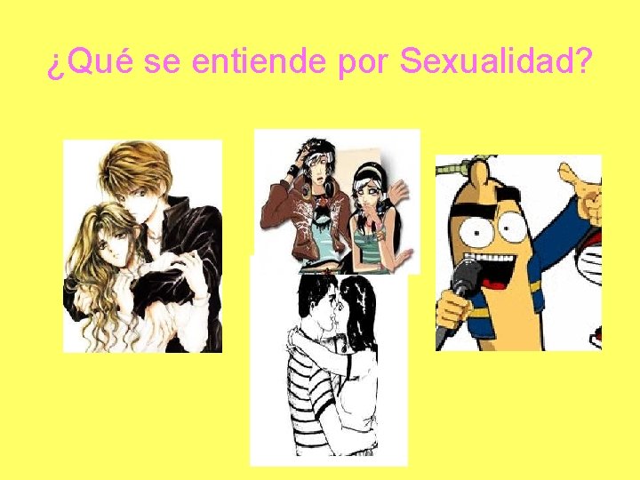 ¿Qué se entiende por Sexualidad? 