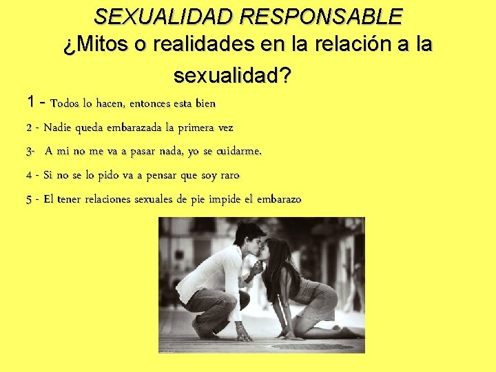 SEXUALIDAD RESPONSABLE ¿Mitos o realidades en la relación a la sexualidad? 1 - Todos