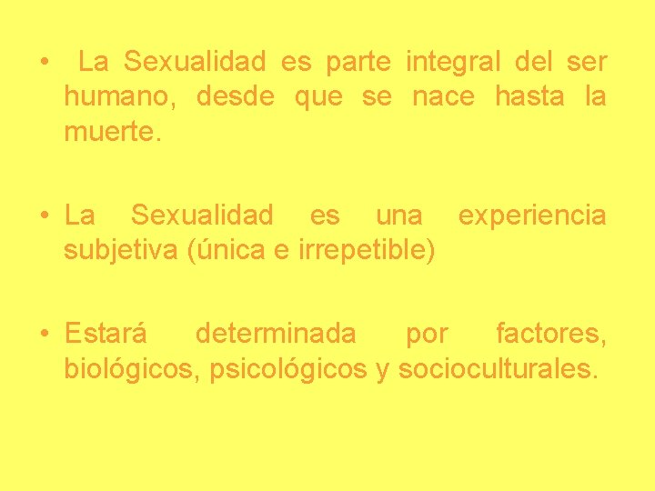  • La Sexualidad es parte integral del ser humano, desde que se nace