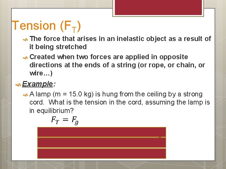 Tension (FT) The force that arises in an inelastic object as a result of