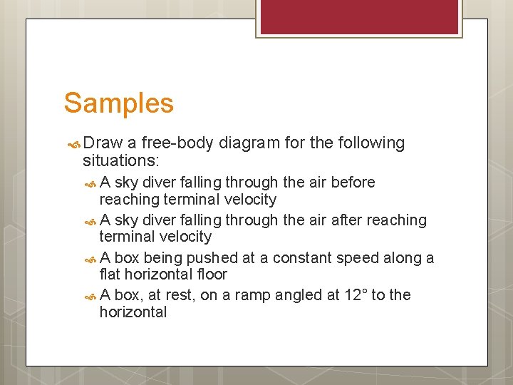 Samples Draw a free-body diagram for the following situations: A sky diver falling through