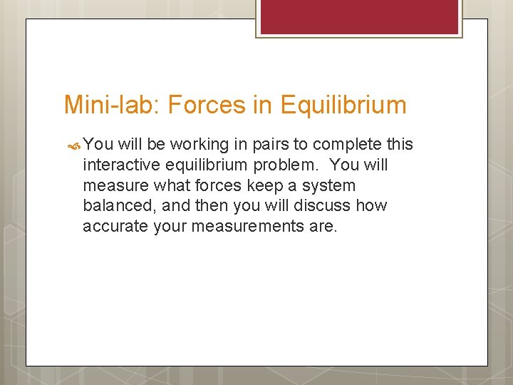 Mini-lab: Forces in Equilibrium You will be working in pairs to complete this interactive