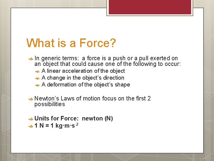 What is a Force? In generic terms: a force is a push or a
