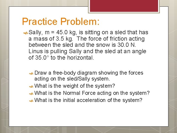 Practice Problem: Sally, m = 45. 0 kg, is sitting on a sled that