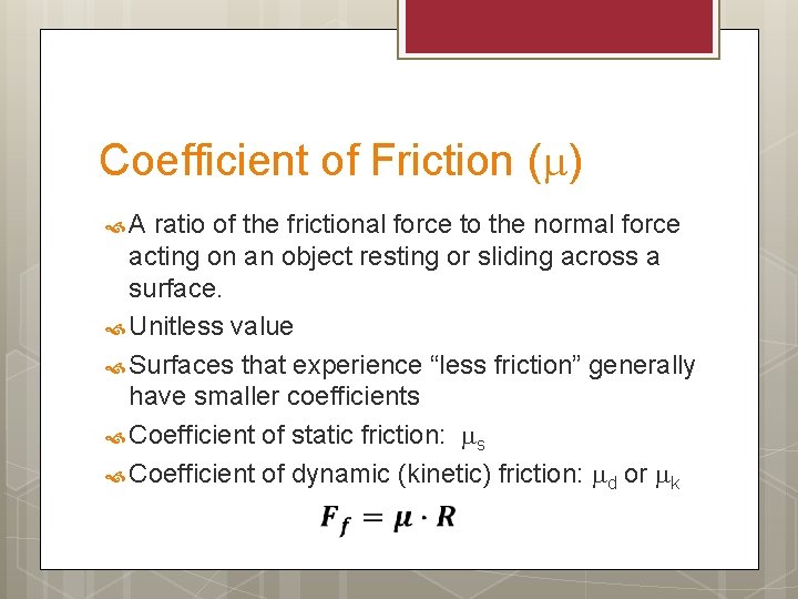 Coefficient of Friction (m) A ratio of the frictional force to the normal force