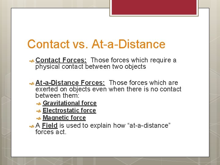 Contact vs. At-a-Distance Contact Forces: Those forces which require a physical contact between two
