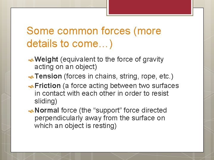 Some common forces (more details to come…) Weight (equivalent to the force of gravity