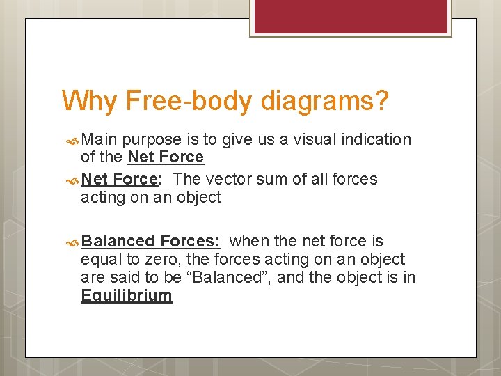 Why Free-body diagrams? Main purpose is to give us a visual indication of the