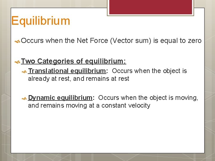 Equilibrium Occurs when the Net Force (Vector sum) is equal to zero Two Categories