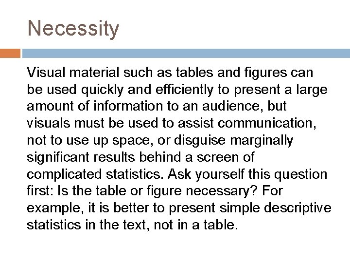 Necessity Visual material such as tables and figures can be used quickly and efficiently