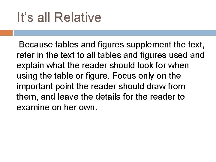 It’s all Relative Because tables and figures supplement the text, refer in the text