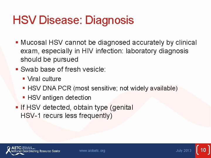 HSV Disease: Diagnosis § Mucosal HSV cannot be diagnosed accurately by clinical exam, especially