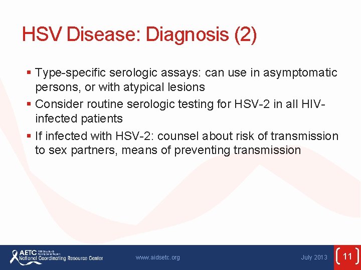 HSV Disease: Diagnosis (2) § Type-specific serologic assays: can use in asymptomatic persons, or