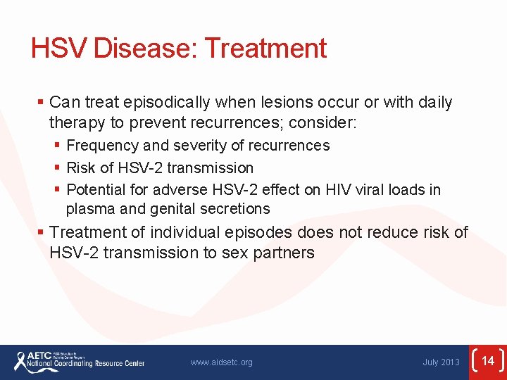 HSV Disease: Treatment § Can treat episodically when lesions occur or with daily therapy