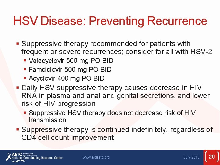 HSV Disease: Preventing Recurrence § Suppressive therapy recommended for patients with frequent or severe