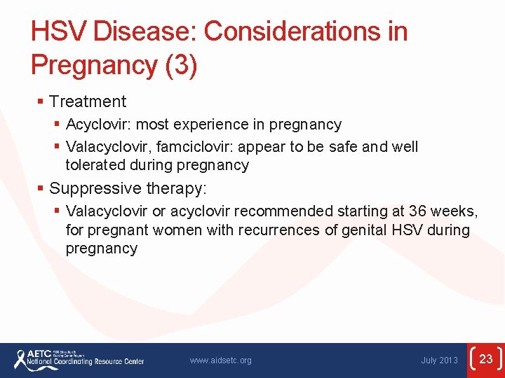 HSV Disease: Considerations in Pregnancy (3) § Treatment § Acyclovir: most experience in pregnancy