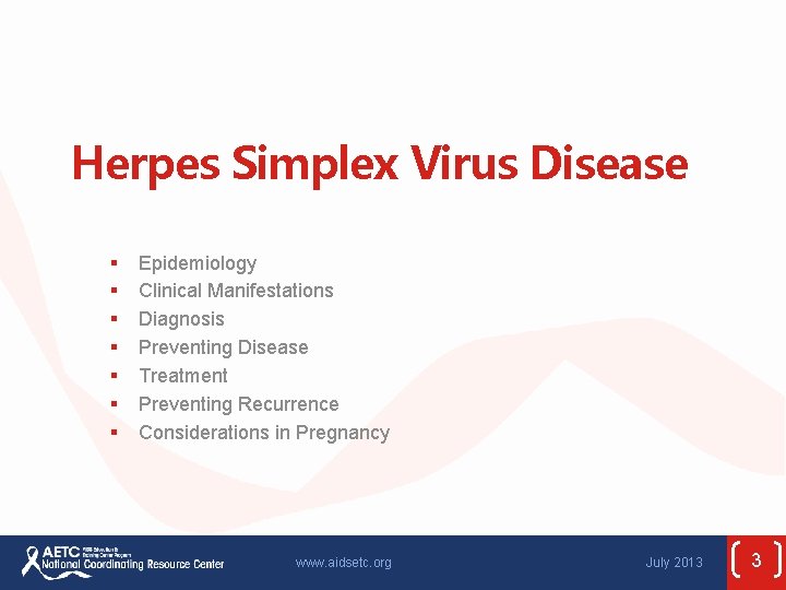 Herpes Simplex Virus Disease § § § § Epidemiology Clinical Manifestations Diagnosis Preventing Disease