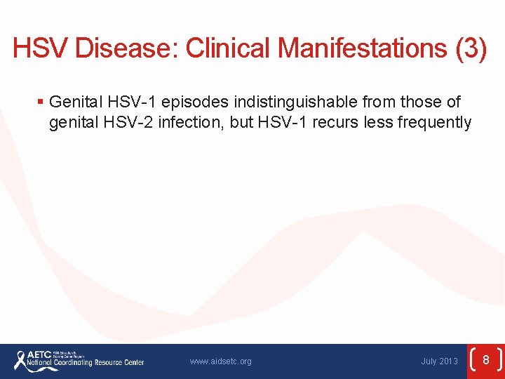 HSV Disease: Clinical Manifestations (3) § Genital HSV-1 episodes indistinguishable from those of genital
