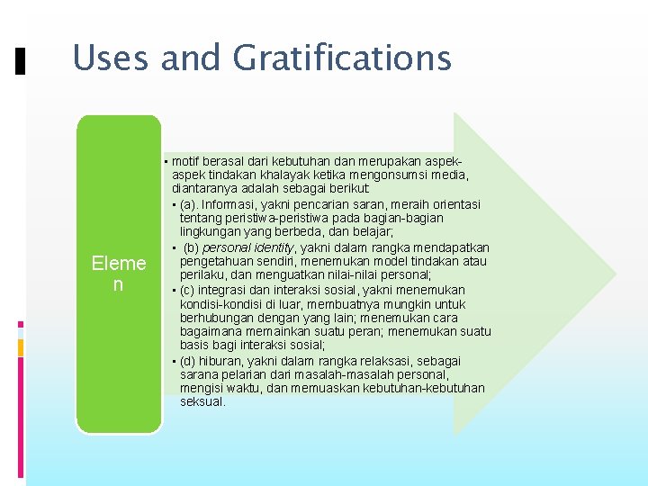 Uses and Gratifications Eleme n • motif berasal dari kebutuhan dan merupakan aspek tindakan