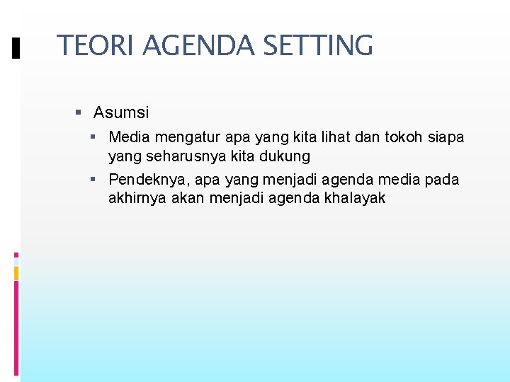 TEORI AGENDA SETTING Asumsi Media mengatur apa yang kita lihat dan tokoh siapa yang