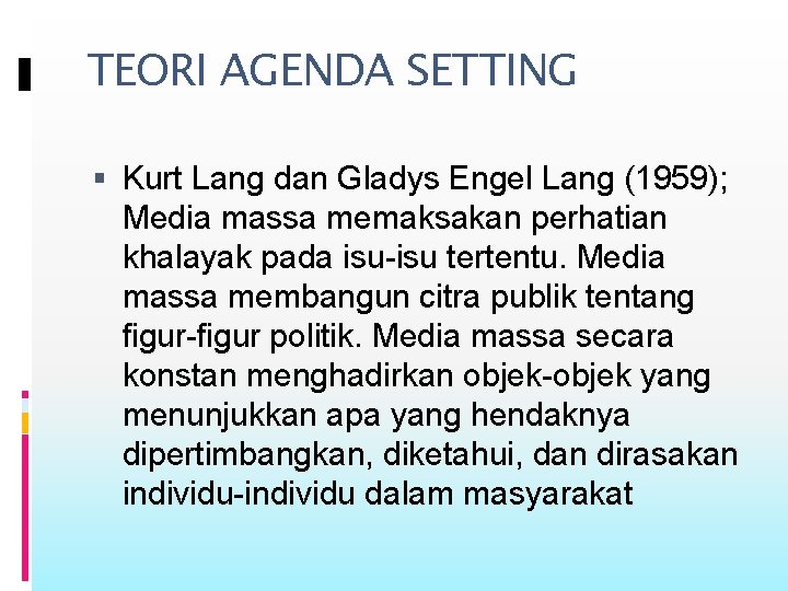 TEORI AGENDA SETTING Kurt Lang dan Gladys Engel Lang (1959); Media massa memaksakan perhatian